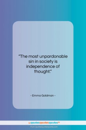 Emma Goldman quote: “The most unpardonable sin in society is…”- at QuotesQuotesQuotes.com