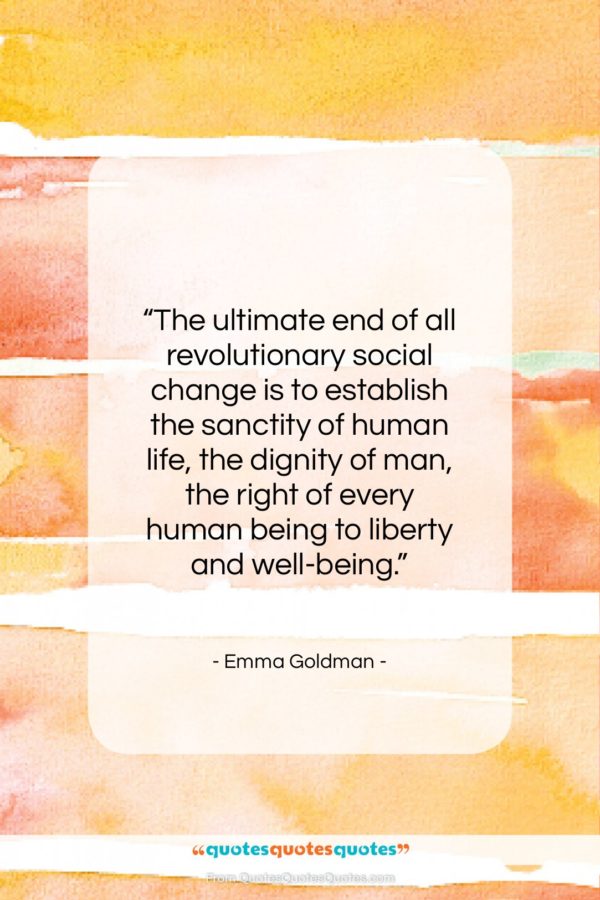 Emma Goldman quote: “The ultimate end of all revolutionary social…”- at QuotesQuotesQuotes.com
