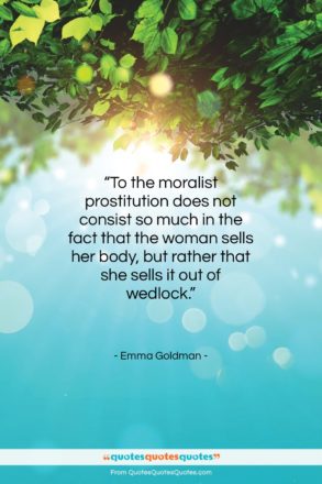 Emma Goldman quote: “To the moralist prostitution does not consist…”- at QuotesQuotesQuotes.com