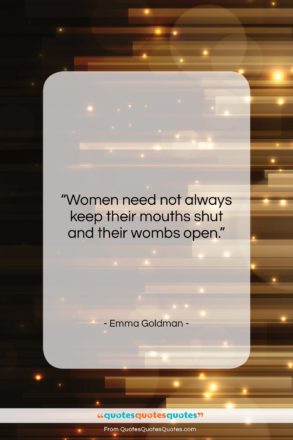 Emma Goldman quote: “Women need not always keep their mouths…”- at QuotesQuotesQuotes.com