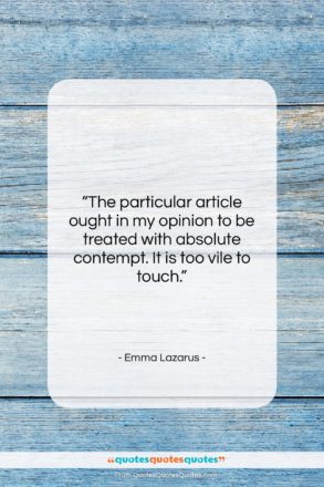 Emma Lazarus quote: “The particular article ought in my opinion…”- at QuotesQuotesQuotes.com