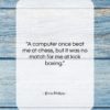 Emo Philips quote: “A computer once beat me at chess,…”- at QuotesQuotesQuotes.com