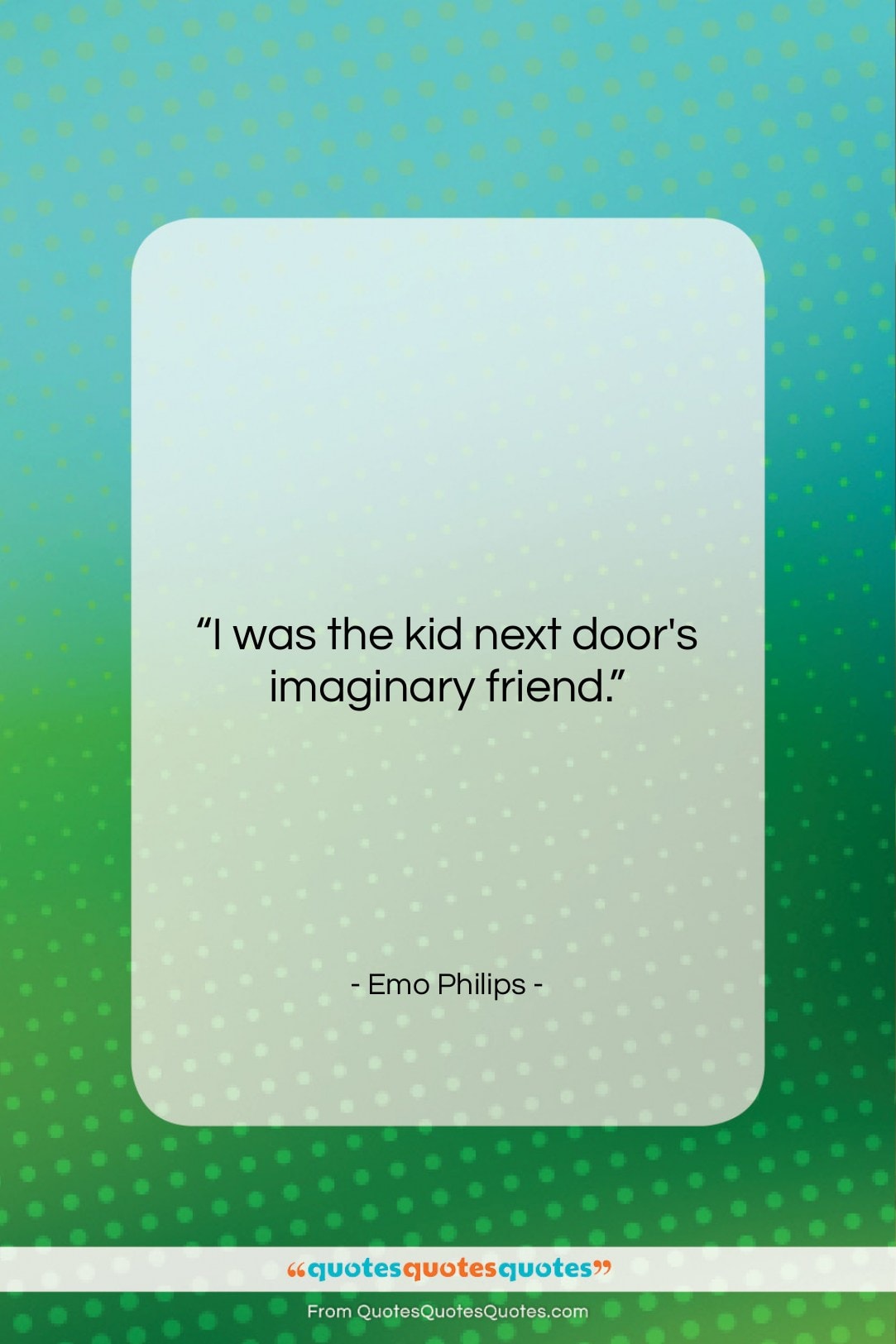 Emo Philips quote: “I was the kid next door’s imaginary…”- at QuotesQuotesQuotes.com