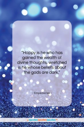 Empedocles quote: “Happy is he who has gained the…”- at QuotesQuotesQuotes.com