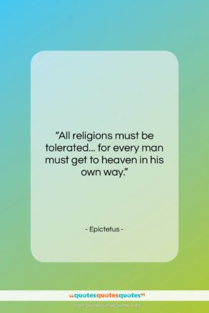 Epictetus quote: “All religions must be tolerated… for every…”- at QuotesQuotesQuotes.com