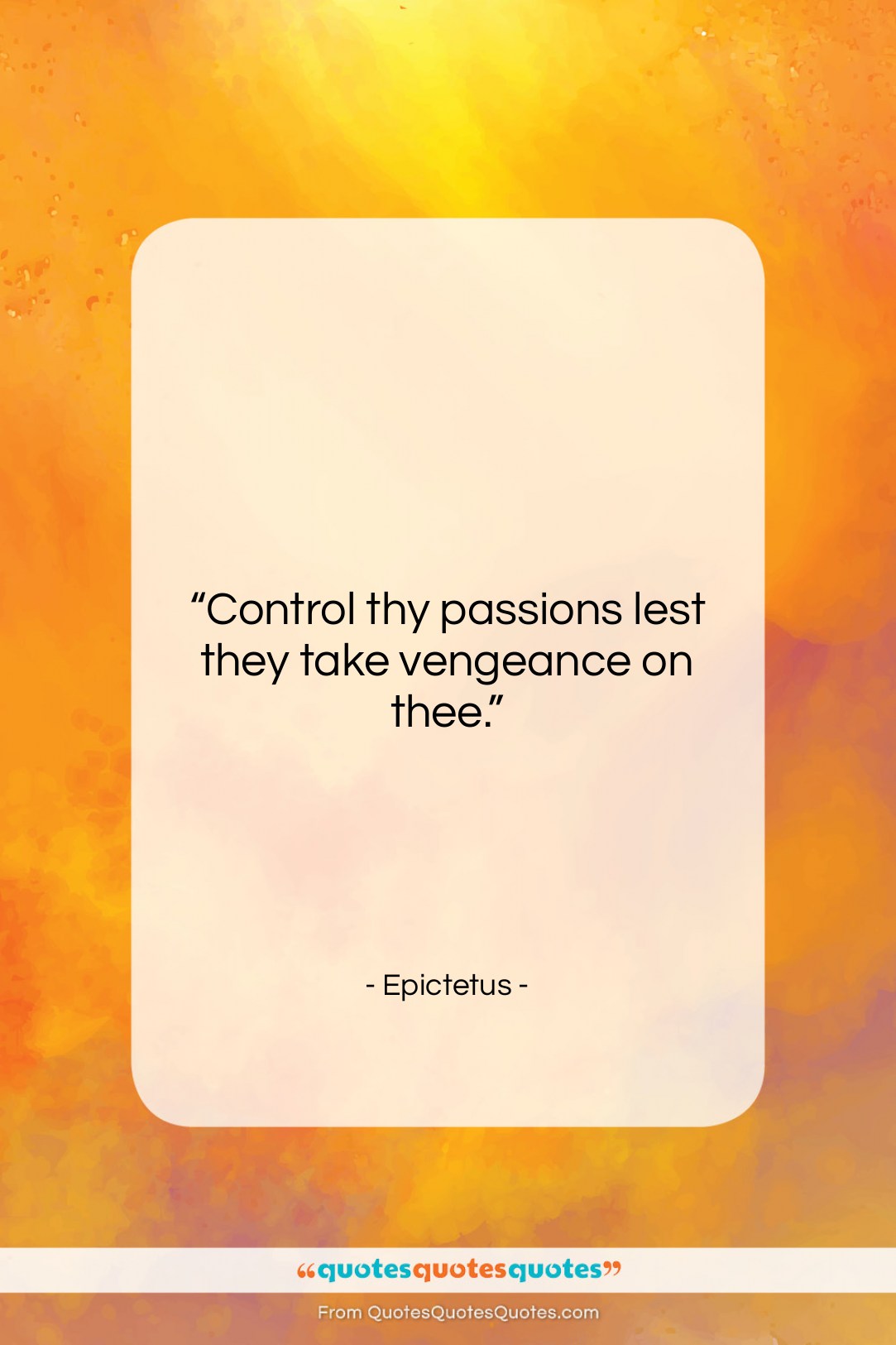 Epictetus quote: “Control thy passions lest they take vengeance…”- at QuotesQuotesQuotes.com