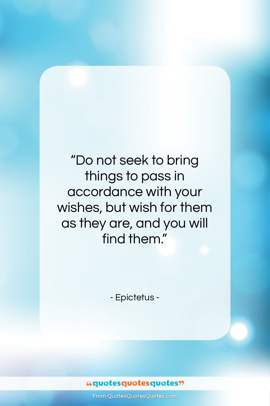 Epictetus quote: “Do not seek to bring things to…”- at QuotesQuotesQuotes.com