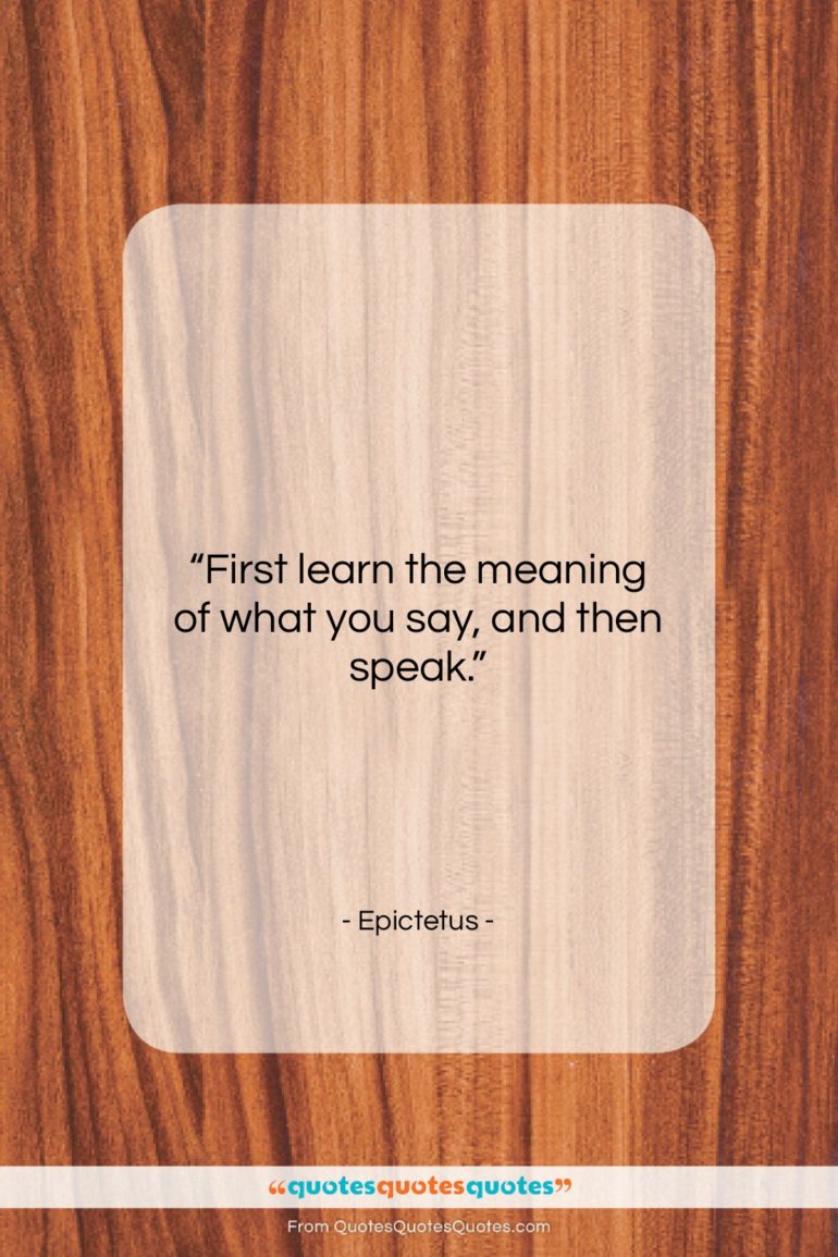 Epictetus quote: “First learn the meaning of what you…”- at QuotesQuotesQuotes.com