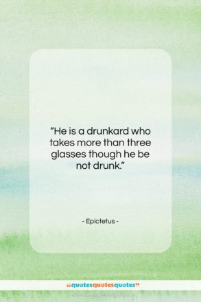 Epictetus quote: “He is a drunkard who takes more…”- at QuotesQuotesQuotes.com