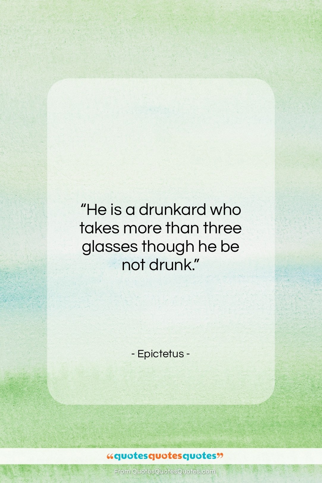 Epictetus quote: “He is a drunkard who takes more…”- at QuotesQuotesQuotes.com