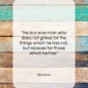 Epictetus quote: “He is a wise man who does…”- at QuotesQuotesQuotes.com