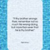 Epictetus quote: “If thy brother wrongs thee, remember not…”- at QuotesQuotesQuotes.com