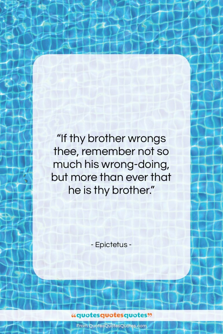 Epictetus quote: “If thy brother wrongs thee, remember not…”- at QuotesQuotesQuotes.com