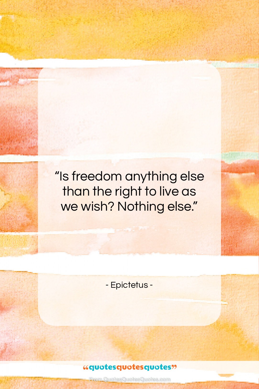 Epictetus quote: “Is freedom anything else than the right…”- at QuotesQuotesQuotes.com