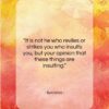 Epictetus quote: “It is not he who reviles or…”- at QuotesQuotesQuotes.com