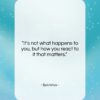 Epictetus quote: “It’s not what happens to you, but…”- at QuotesQuotesQuotes.com