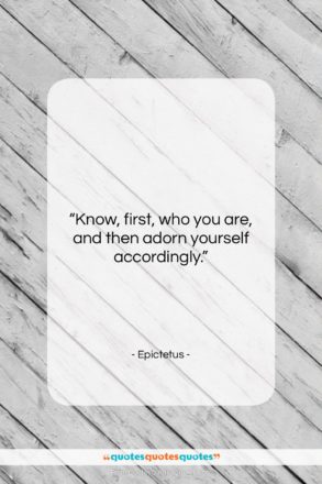 Epictetus quote: “Know, first, who you are, and then…”- at QuotesQuotesQuotes.com