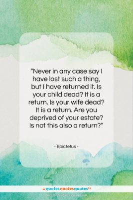 Epictetus quote: “Never in any case say I have…”- at QuotesQuotesQuotes.com