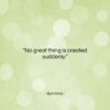 Epictetus quote: “No great thing is created suddenly….”- at QuotesQuotesQuotes.com