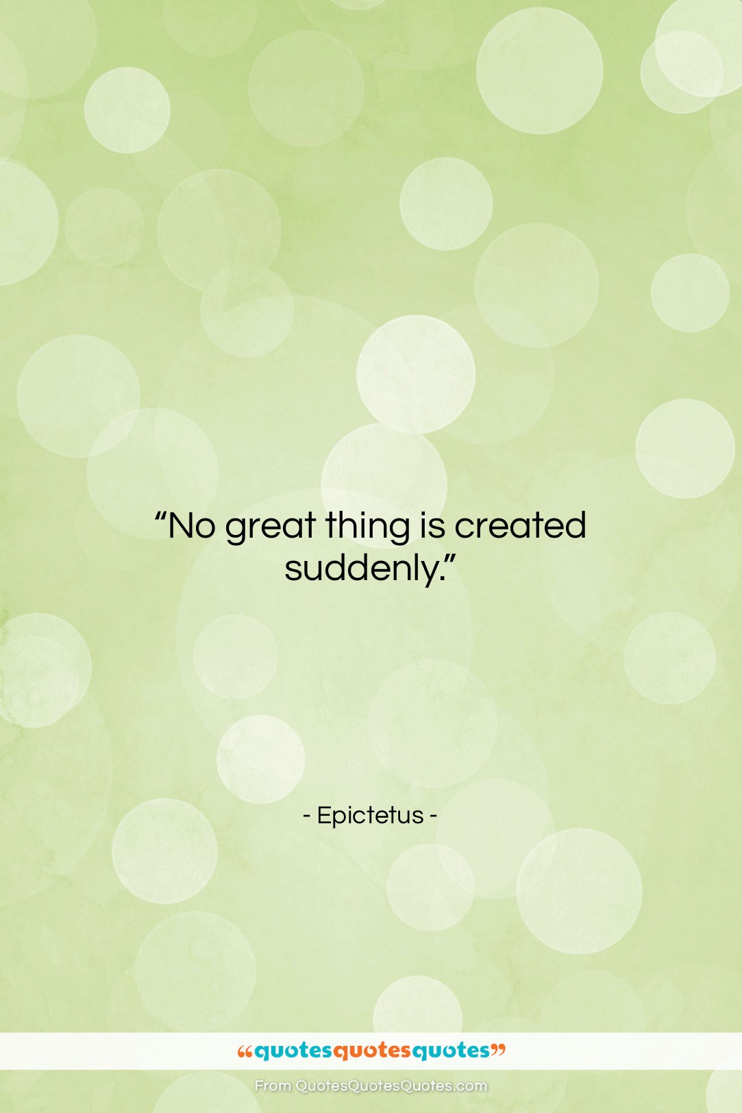 Epictetus quote: “No great thing is created suddenly….”- at QuotesQuotesQuotes.com