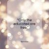 Epictetus quote: “Only the educated are free…”- at QuotesQuotesQuotes.com