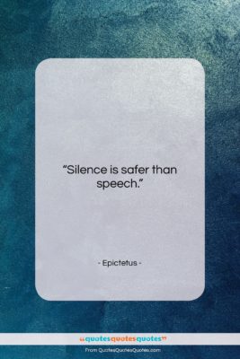 Epictetus quote: “Silence is safer than speech….”- at QuotesQuotesQuotes.com