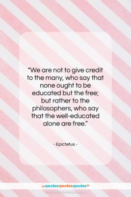 Epictetus quote: “We are not to give credit to…”- at QuotesQuotesQuotes.com