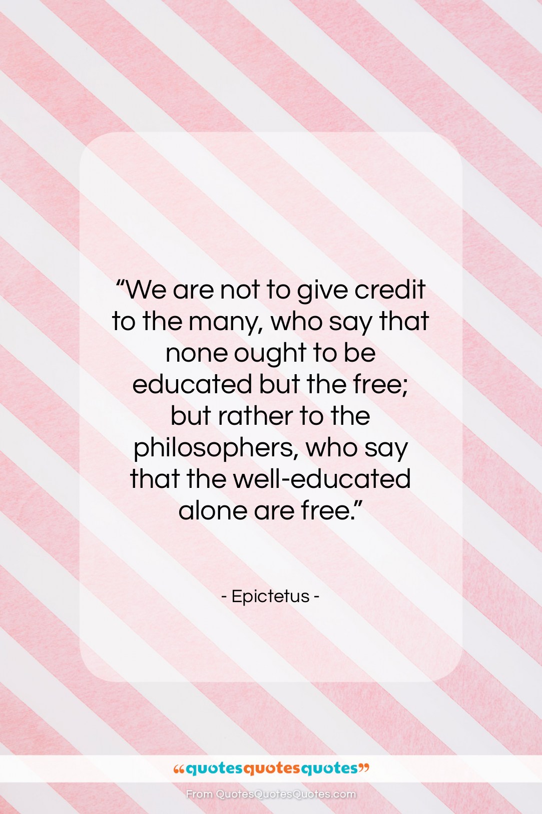 Epictetus quote: “We are not to give credit to…”- at QuotesQuotesQuotes.com