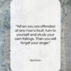 Epictetus quote: “When you are offended at any man’s…”- at QuotesQuotesQuotes.com