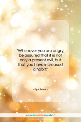 Epictetus quote: “Whenever you are angry, be assured that…”- at QuotesQuotesQuotes.com