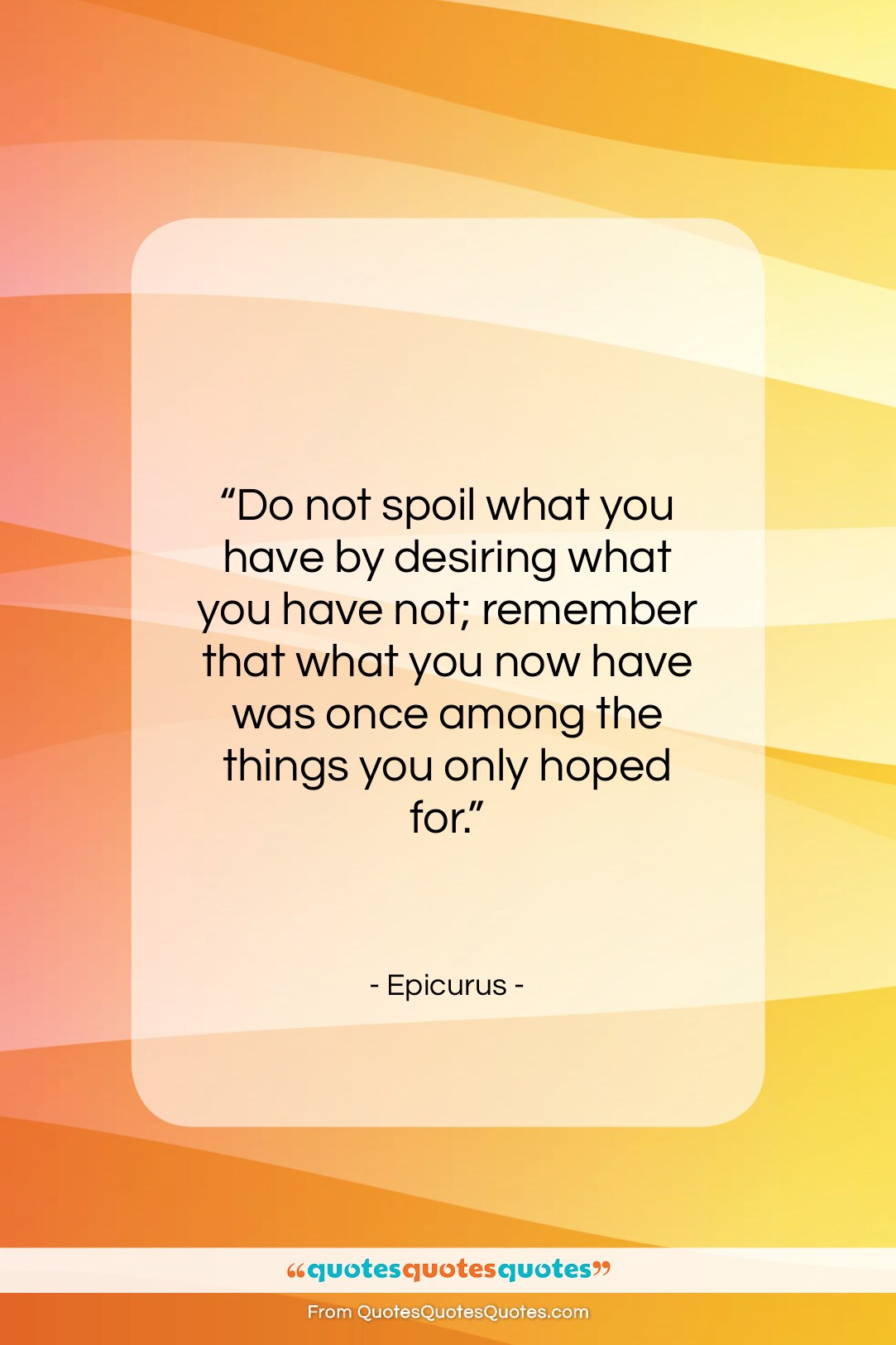 Epicurus quote: “Do not spoil what you have by…”- at QuotesQuotesQuotes.com