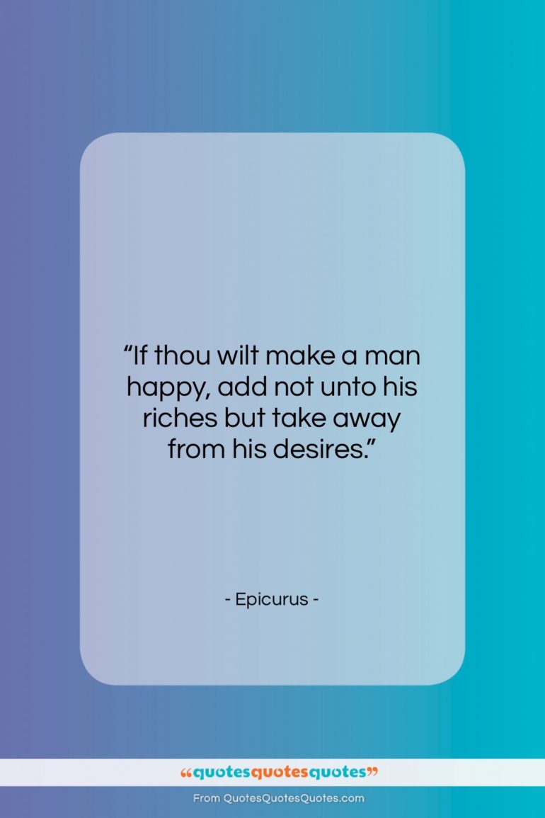 Epicurus quote: “If thou wilt make a man happy,…”- at QuotesQuotesQuotes.com