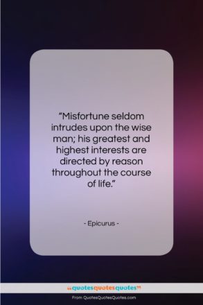 Epicurus quote: “Misfortune seldom intrudes upon the wise man;…”- at QuotesQuotesQuotes.com