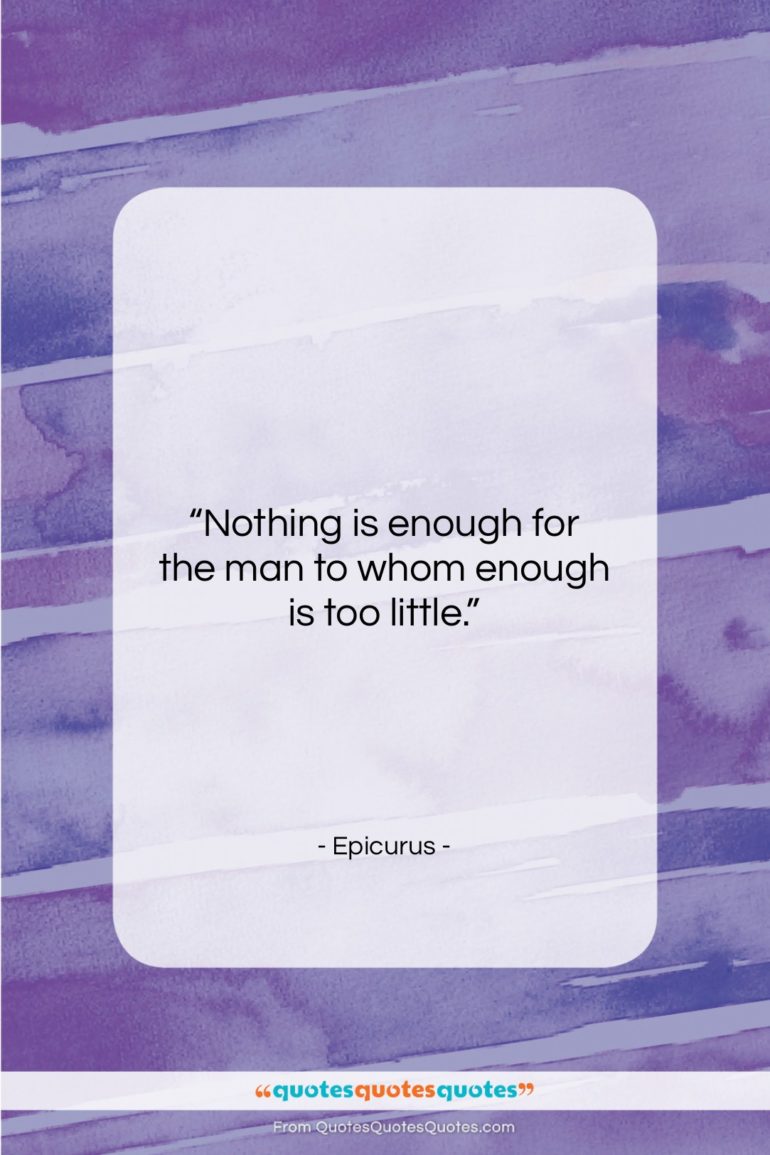Epicurus quote: “Nothing is enough for the man to…”- at QuotesQuotesQuotes.com