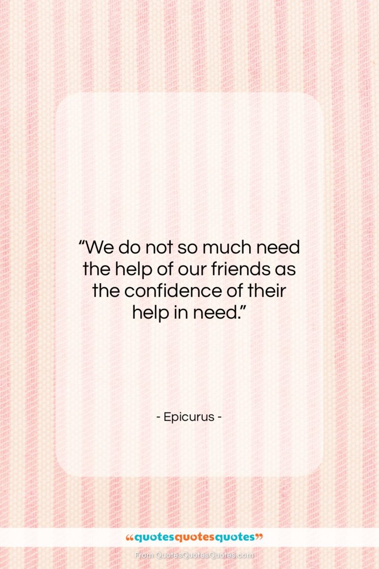 Epicurus quote: “We do not so much need the…”- at QuotesQuotesQuotes.com