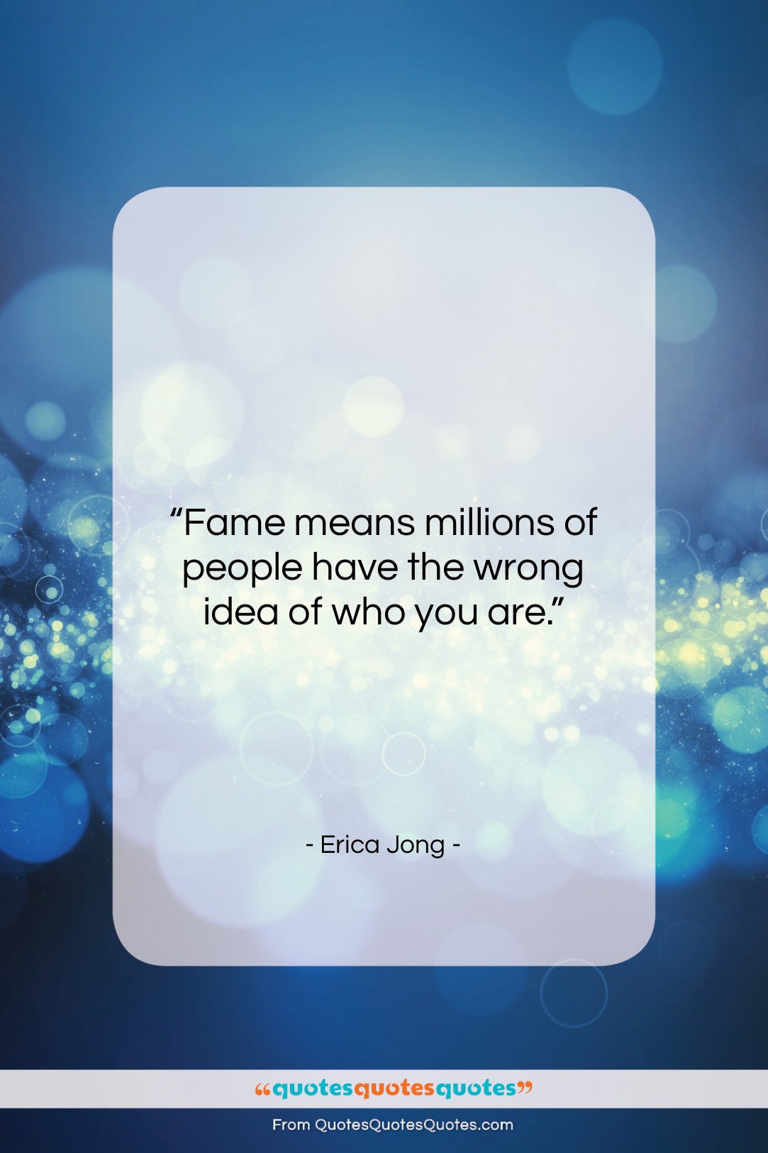 Erica Jong quote: “Fame means millions of people have the…”- at QuotesQuotesQuotes.com