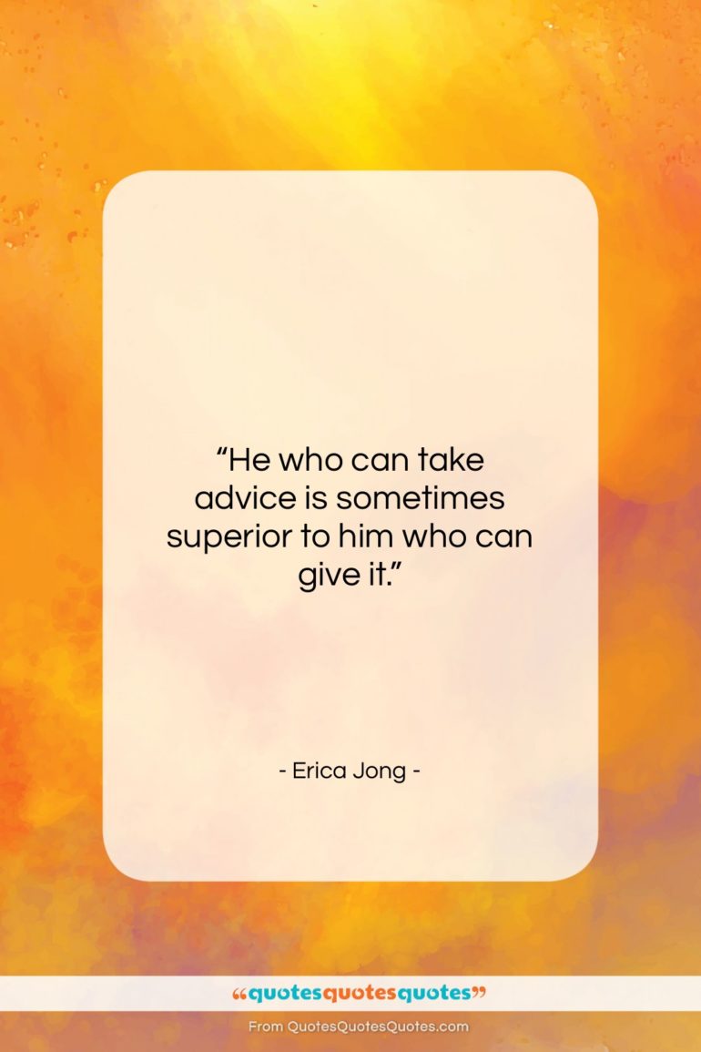 Erica Jong quote: “He who can take advice is sometimes…”- at QuotesQuotesQuotes.com