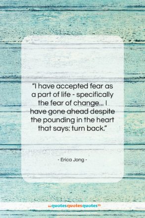 Erica Jong quote: “I have accepted fear as a part…”- at QuotesQuotesQuotes.com