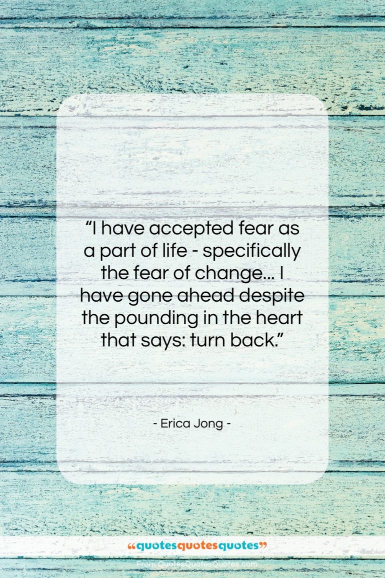 Erica Jong quote: “I have accepted fear as a part…”- at QuotesQuotesQuotes.com