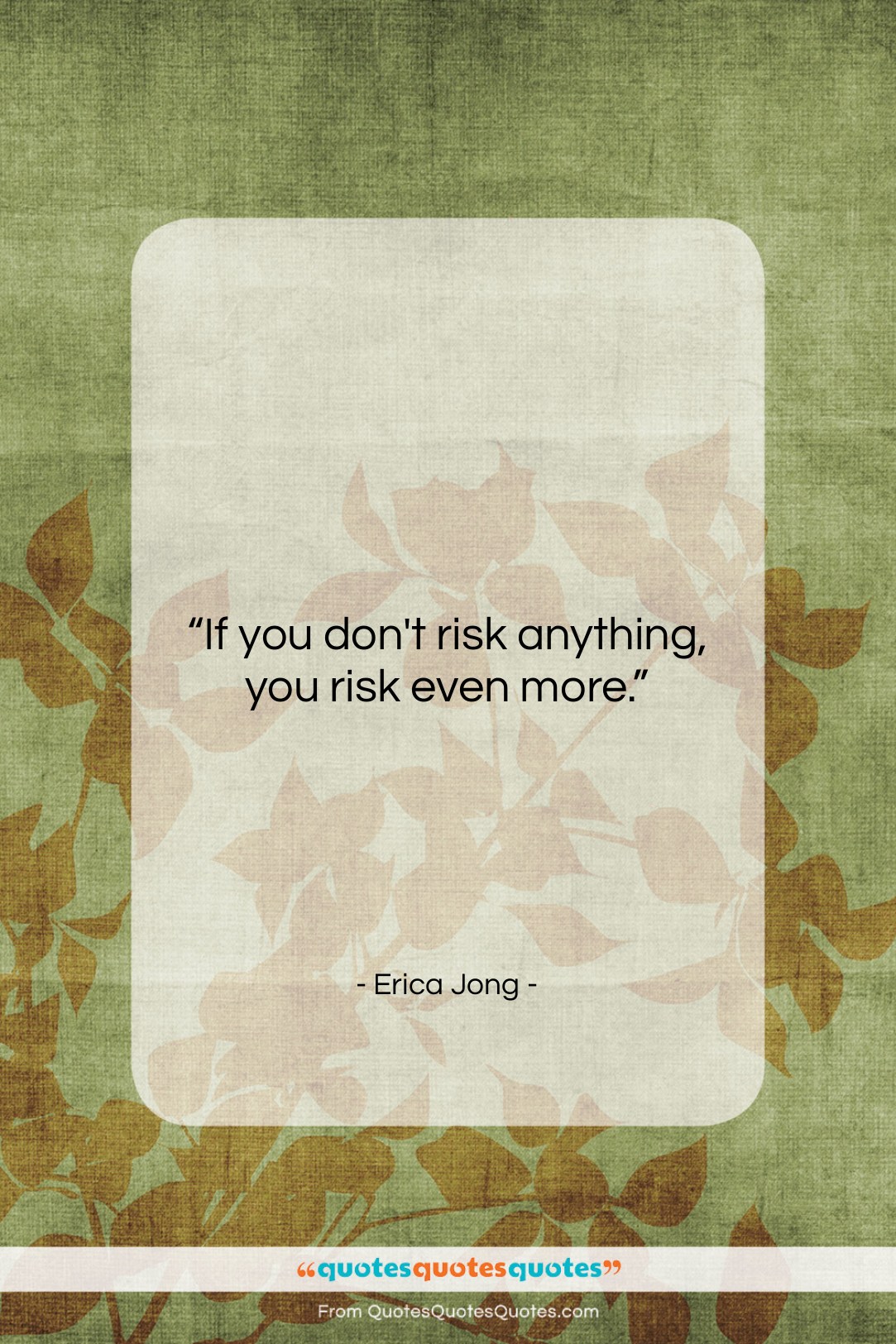 Erica Jong quote: “If you don’t risk anything, you risk…”- at QuotesQuotesQuotes.com