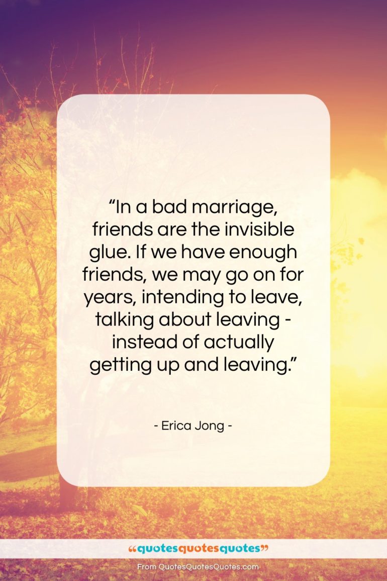 Erica Jong quote: “In a bad marriage, friends are the…”- at QuotesQuotesQuotes.com