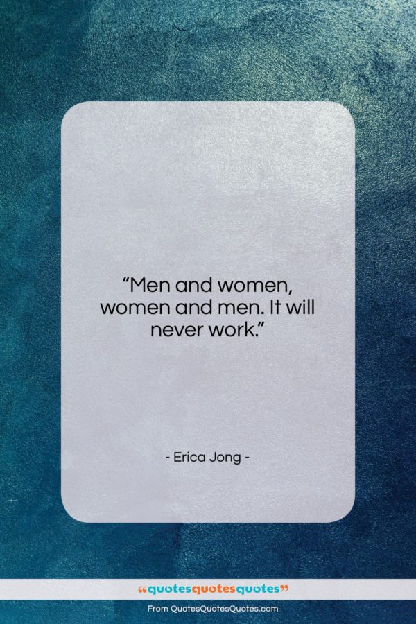 Erica Jong quote: “Men and women, women and men. It…”- at QuotesQuotesQuotes.com