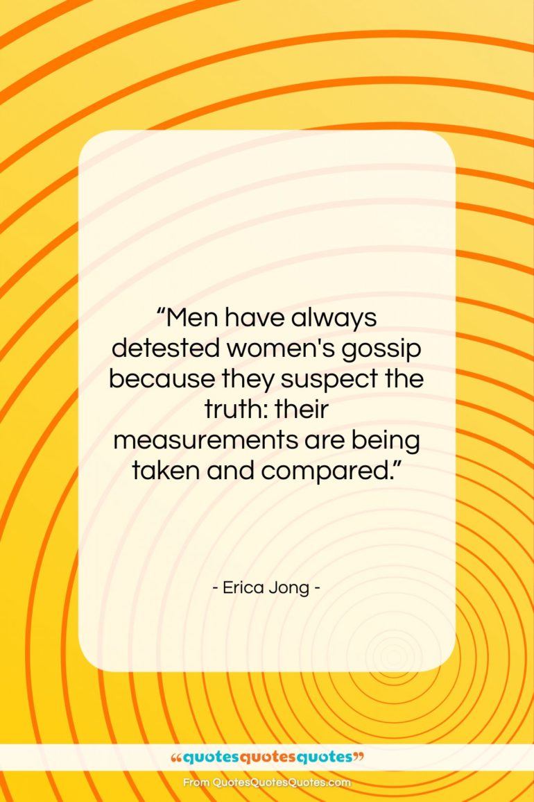 Erica Jong quote: “Men have always detested women’s gossip because…”- at QuotesQuotesQuotes.com