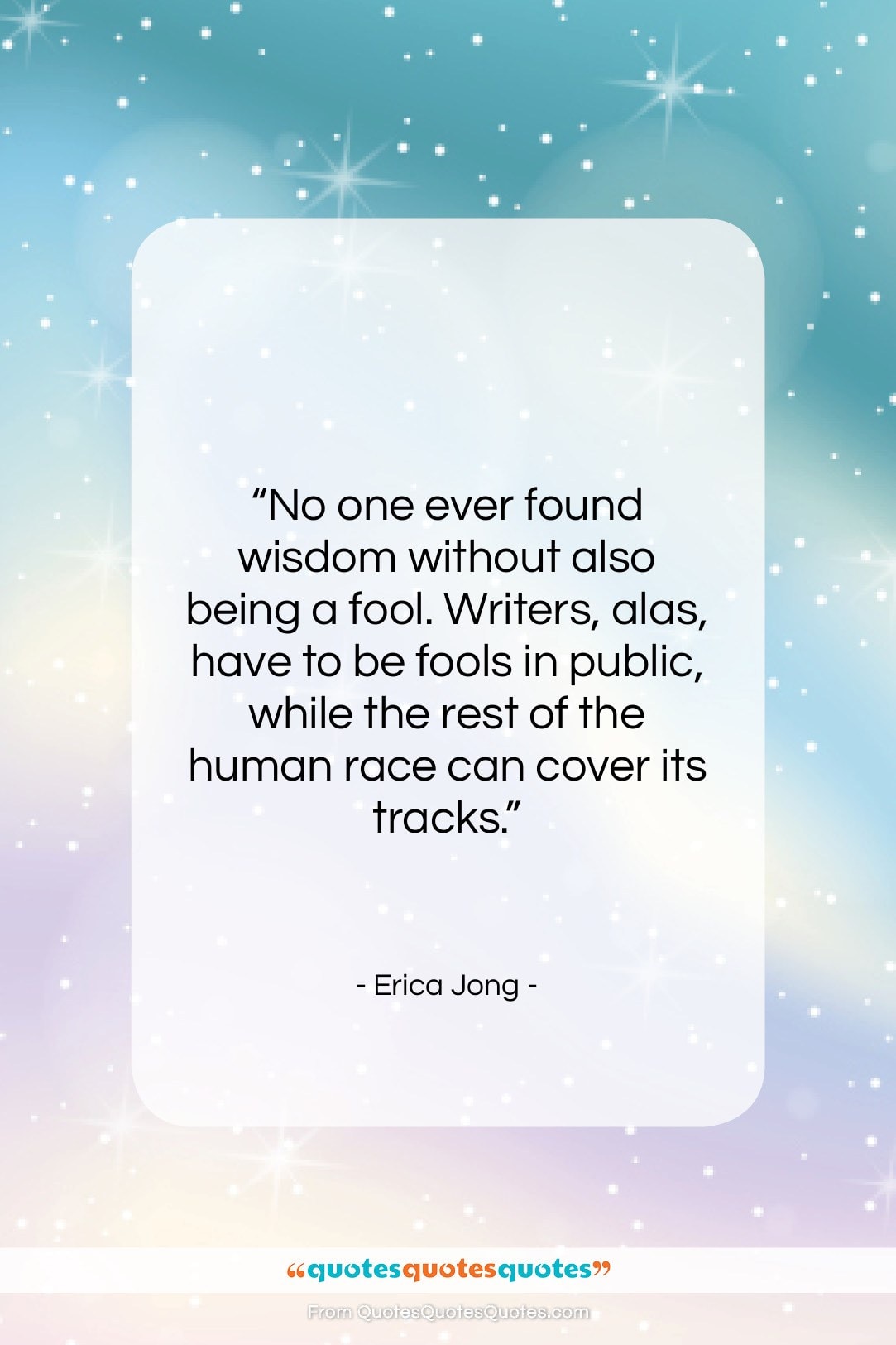 Erica Jong quote: “No one ever found wisdom without also…”- at QuotesQuotesQuotes.com