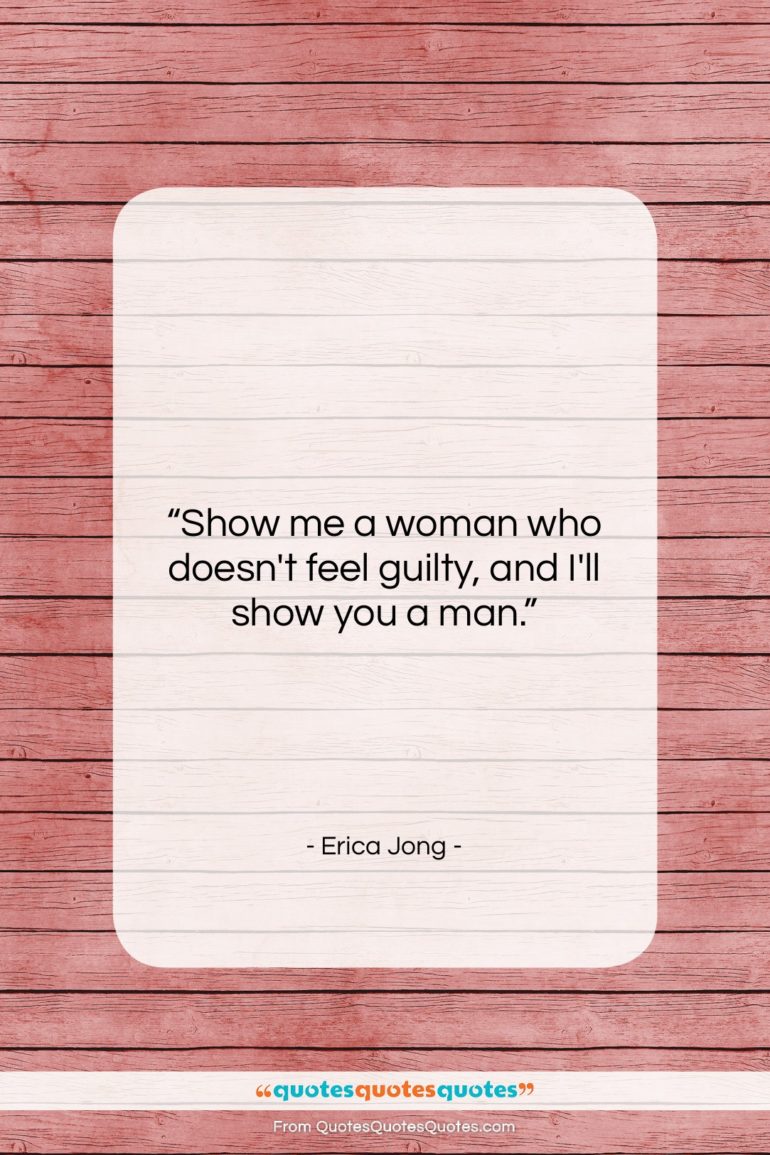 Erica Jong quote: “Show me a woman who doesn’t feel…”- at QuotesQuotesQuotes.com