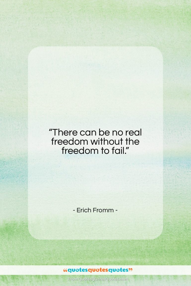 Erich Fromm quote: “There can be no real freedom without…”- at QuotesQuotesQuotes.com