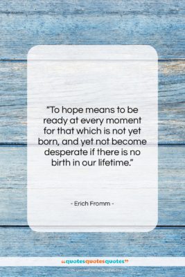 Erich Fromm quote: “To hope means to be ready at…”- at QuotesQuotesQuotes.com