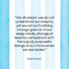 Erich Fromm quote: “We all dream; we do not understand…”- at QuotesQuotesQuotes.com