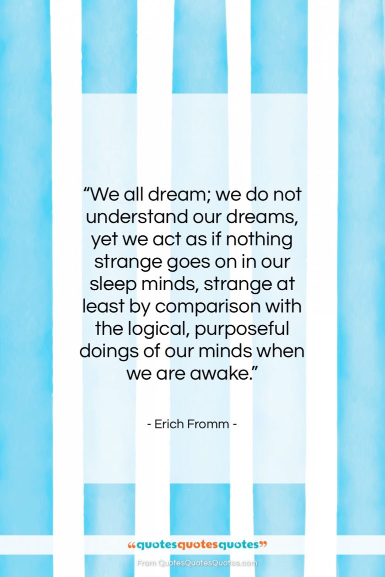 Erich Fromm quote: “We all dream; we do not understand…”- at QuotesQuotesQuotes.com
