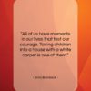 Erma Bombeck quote: “All of us have moments in our lives…”- at QuotesQuotesQuotes.com